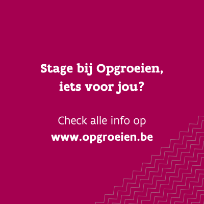 Check alle info over een stage bij Opgroeien op www.opgroeien.be